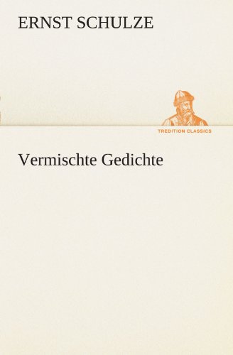 Vermischte Gedichte (German Edition) (9783847291152) by Ernst Schulze