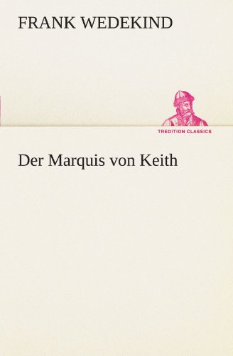 Der Marquis von Keith (German Edition) (9783847291541) by Frank Wedekind