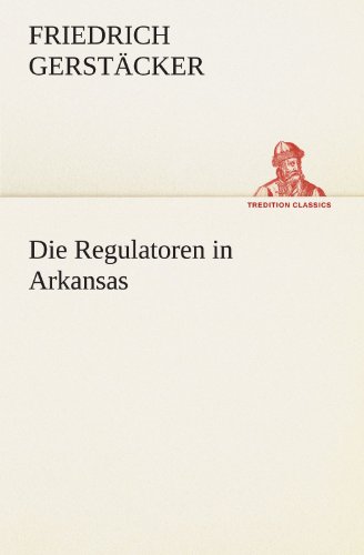 Die Regulatoren in Arkansas (German Edition) (9783847291923) by Friedrich Gerst Cker Friedrich Gerstacker