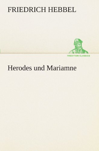 Herodes und Mariamne (German Edition) (9783847292074) by Friedrich Hebbel