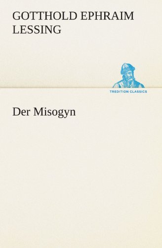 Der Misogyn (German Edition) (9783847293545) by Gotthold Ephraim Lessing