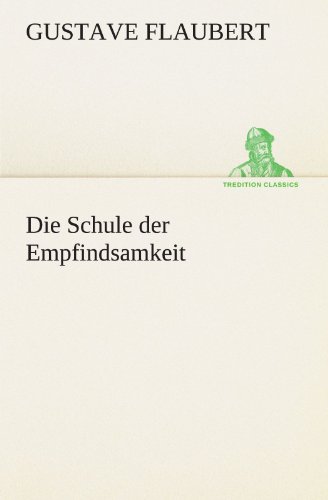 Die Schule der Empfindsamkeit (German Edition) (9783847293781) by Gustave Flaubert