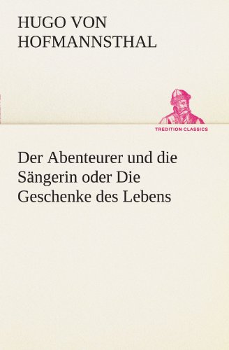 Der Abenteurer und die SÃ¤ngerin oder Die Geschenke des Lebens (German Edition) (9783847294856) by Hugo Von Hofmannsthal