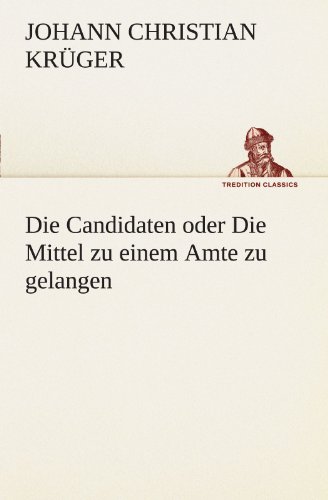 9783847295594: Die Candidaten oder Die Mittel zu einem Amte zu gelangen (German Edition)