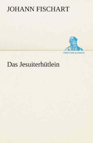 Das JesuiterhÃ¼tlein (German Edition) (9783847295709) by Johann Fischart