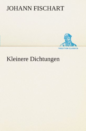 Kleinere Dichtungen (German Edition) (9783847295723) by Johann Fischart