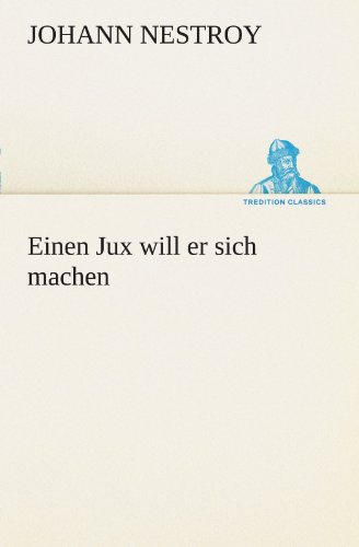 Einen Jux will er sich machen (German Edition) (9783847296225) by Johann Nestroy