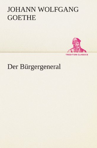 Der BÃ¼rgergeneral (German Edition) (9783847296478) by Johann Wolfgang Von Goethe