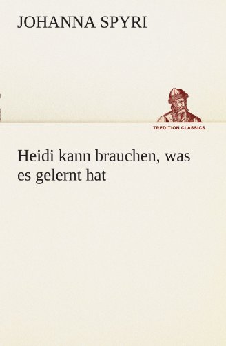 Heidi kann brauchen, was es gelernt hat (German Edition) (9783847296737) by Johanna Spyri
