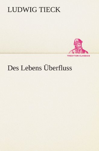 Des Lebens Ãœberfluss (German Edition) (9783847298403) by Ludwig Tieck