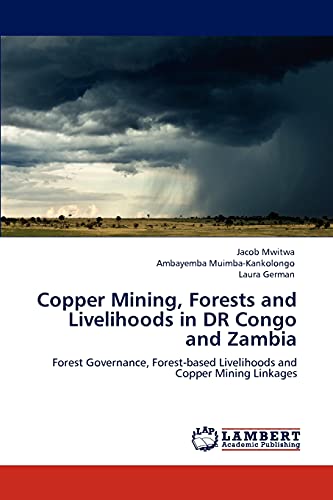 9783847301103: Copper Mining, Forests and Livelihoods in DR Congo and Zambia: Forest Governance, Forest-based Livelihoods and Copper Mining Linkages