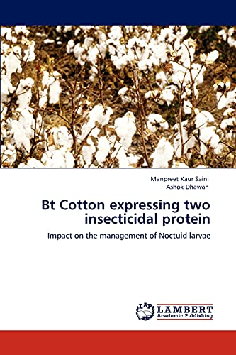 Stock image for Bt Cotton expressing two insecticidal protein: Impact on the management of Noctuid larvae for sale by Lucky's Textbooks