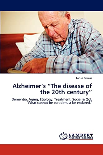 Stock image for Alzheimer?s ?The disease of the 20th century?: Dementia, Aging, Etiology, Treatment, Social & QoL "What cannot be cured must be endured." for sale by Lucky's Textbooks