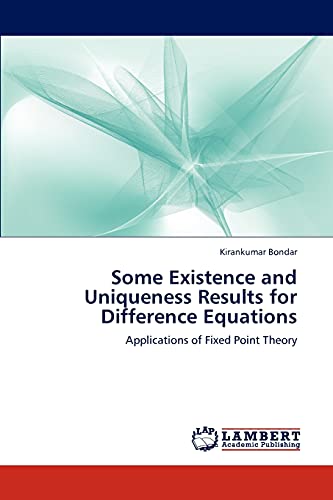 Some Existence and Uniqueness Results for Difference Equations Applications of Fixed Point Theory - Kirankumar Bondar