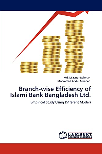 Stock image for Branch-wise Efficiency of Islami Bank Bangladesh Ltd.: Empirical Study Using Different Models for sale by Lucky's Textbooks