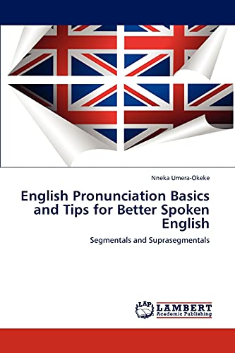 Imagen de archivo de English Pronunciation Basics and Tips for Better Spoken English: Segmentals and Suprasegmentals a la venta por Lucky's Textbooks