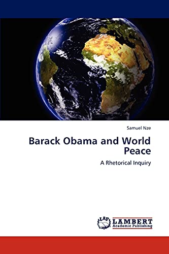 Barack Obama and World Peace : A Rhetorical Inquiry - Samuel Nze