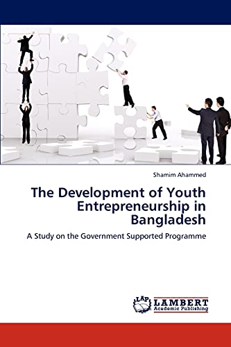 Beispielbild fr The Development of Youth Entrepreneurship in Bangladesh: A Study on the Government Supported Programme zum Verkauf von Lucky's Textbooks