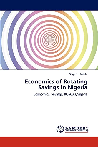 Economics of Rotating Savings in Nigeria : Economics, Savings, ROSCAs,Nigeria - Olayinka Akinlo