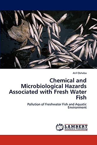 9783847304951: Chemical and Microbiological Hazards Associated with Fresh Water Fish: Pollution of Freshwater Fish and Aquatic Environment