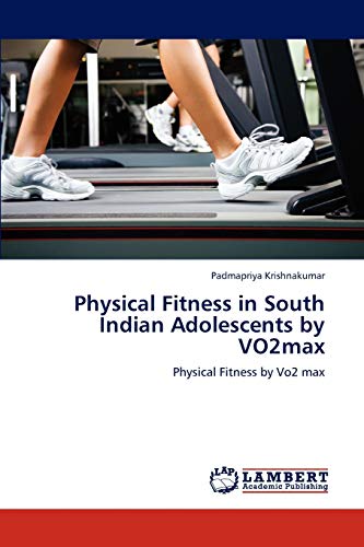 Stock image for Physical Fitness in South Indian Adolescents by VO2max: Physical Fitness by Vo2 max for sale by Lucky's Textbooks