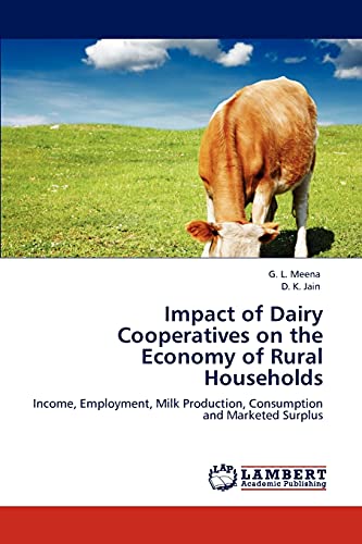 Impact of Dairy Cooperatives on the Economy of Rural Households: Income, Employment, Milk Production, Consumption and Marketed Surplus (9783847305071) by Meena, G. L.; Jain, D. K.