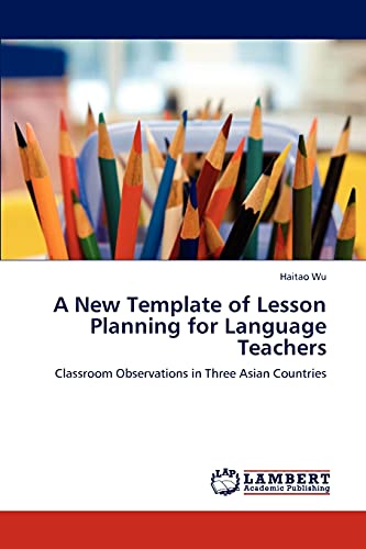 Stock image for A New Template of Lesson Planning for Language Teachers: Classroom Observations in Three Asian Countries for sale by Lucky's Textbooks