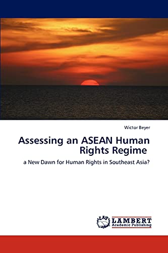 Stock image for Assessing an ASEAN Human Rights Regime: a New Dawn for Human Rights in Southeast Asia? for sale by Lucky's Textbooks