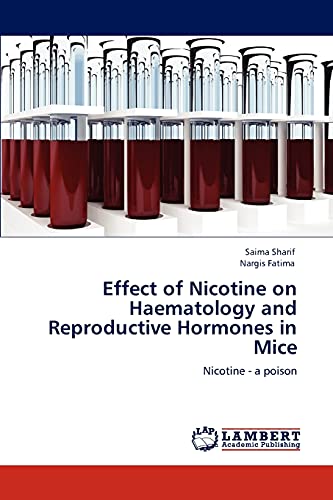 Imagen de archivo de Effect of Nicotine on Haematology and Reproductive Hormones in Mice a la venta por Ria Christie Collections