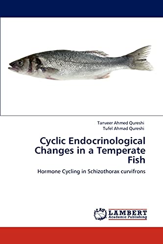 Stock image for Cyclic Endocrinological Changes in a Temperate Fish: Hormone Cycling in Schizothorax curvifrons for sale by Lucky's Textbooks