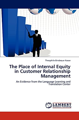 Imagen de archivo de The Place of Internal Equity in Customer Relationship Management: An Evidence from the Language Learning and Translation Center a la venta por Lucky's Textbooks
