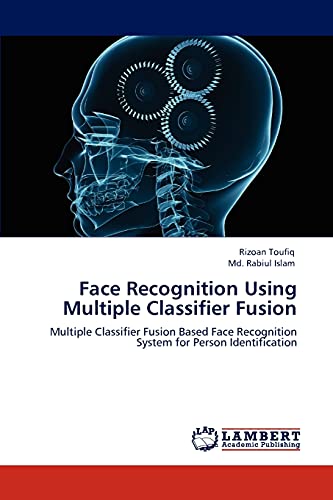 Stock image for Face Recognition Using Multiple Classifier Fusion: Multiple Classifier Fusion Based Face Recognition System for Person Identification for sale by Lucky's Textbooks