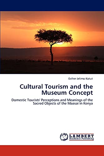 Imagen de archivo de Cultural Tourism and the Museum Concept: Domestic Tourists' Perceptions and Meanings of the Sacred Objects of the Maasai in Kenya a la venta por Lucky's Textbooks