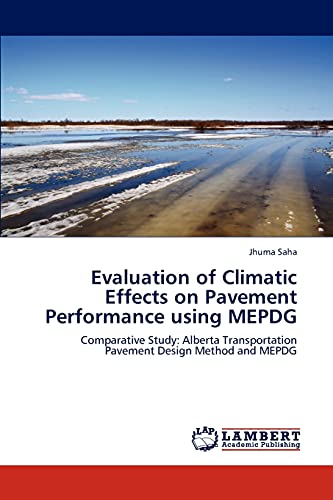 9783847308676: Evaluation of Climatic Effects on Pavement Performance using MEPDG: Comparative Study: Alberta Transportation Pavement Design Method and MEPDG