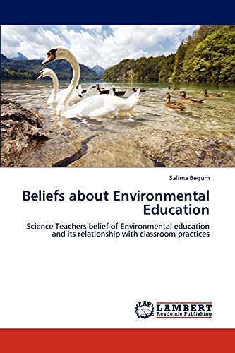 Stock image for Beliefs about Environmental Education: Science Teachers belief of Environmental education and its relationship with classroom practices for sale by Lucky's Textbooks