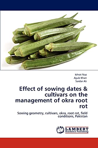 Stock image for Effect of sowing dates & cultivars on the management of okra root rot: Sowing geometry, cultivars, okra, root rot, field conditions, Pakistan for sale by Lucky's Textbooks
