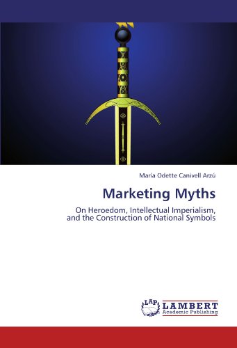 9783847309628: Marketing Myths: On Heroedom, Intellectual Imperialism, and the Construction of National Symbols