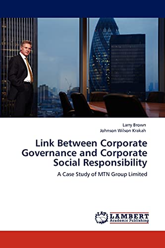 Link Between Corporate Governance and Corporate Social Responsibility: A Case Study of MTN Group Limited (9783847309734) by Brown, Larry; Krakah, Johnson Wilson