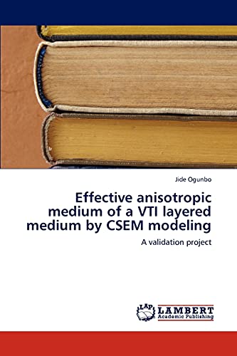 Imagen de archivo de Effective anisotropic medium of a VTI layered medium by CSEM modeling: A validation project a la venta por Lucky's Textbooks