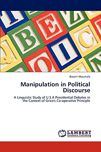 9783847311010: Manipulation in Political Discourse: A Linguistic Study of U.S.A Presidential Debates in the Context of Grice's Co-operative Principle