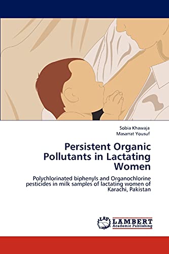 Stock image for Persistent Organic Pollutants in Lactating Women: Polychlorinated biphenyls and Organochlorine pesticides in milk samples of lactating women of Karachi, Pakistan for sale by Lucky's Textbooks