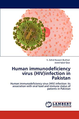 Stock image for Human immunodeficiency virus (HIV)infection in Pakistan: Human immunodeficiency virus (HIV) infection: its association with viral load and immune status of patients in Pakistan for sale by Lucky's Textbooks