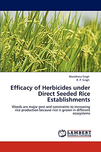 Stock image for Efficacy of Herbicides under Direct Seeded Rice Establishments: Weeds are major pest and constraints to increasing rice production because rice is grown in different ecosystems for sale by Lucky's Textbooks