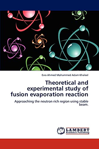 Stock image for Theoretical and experimental study of fusion evaporation reaction: Approaching the neutron rich region using stable beam. for sale by Lucky's Textbooks