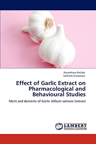 Stock image for Effect of Garlic Extract on Pharmacological and Behavioural Studies: Merit and demerits of Garlic (Allium sativum )extract for sale by Lucky's Textbooks