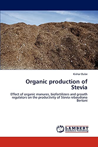 9783847312833: Organic production of Stevia: Effect of organic manures, biofertilizers and growth regulators on the productivity of Stevia rebaudiana Bertoni