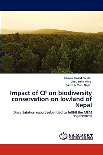Stock image for Impact of CF on biodiversity conservation on lowland of Nepal: Dissertatation report submitted to fullfill the MEM requirement for sale by Lucky's Textbooks