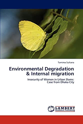 9783847313779: Environmental Degradation & Internal migration: Insecurity of Women in Urban Slums: Case from Dhaka City