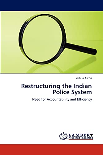 Beispielbild fr Restructuring the Indian Police System: Need for Accountability and Efficiency zum Verkauf von Lucky's Textbooks