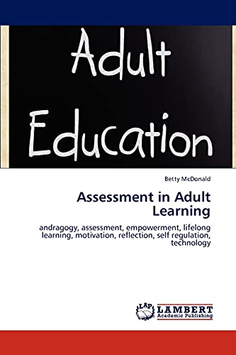 Stock image for Assessment in Adult Learning: andragogy, assessment, empowerment, lifelong learning, motivation, reflection, self regulation, technology for sale by Lucky's Textbooks